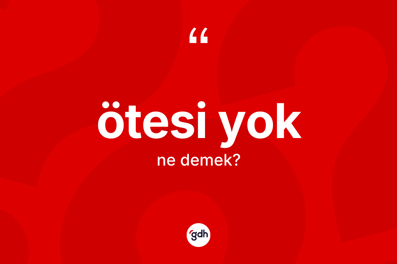 Ötesi yok ifadesinin tanımı nedir? Ötesi yok ifadesi nerede kullanılır?
