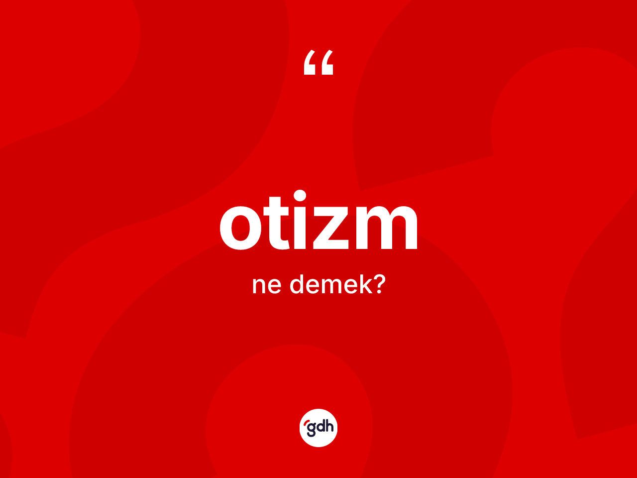Otizm kelimesinin tanımı nedir? Otizmin TDK'ya göre anlamı nedir?