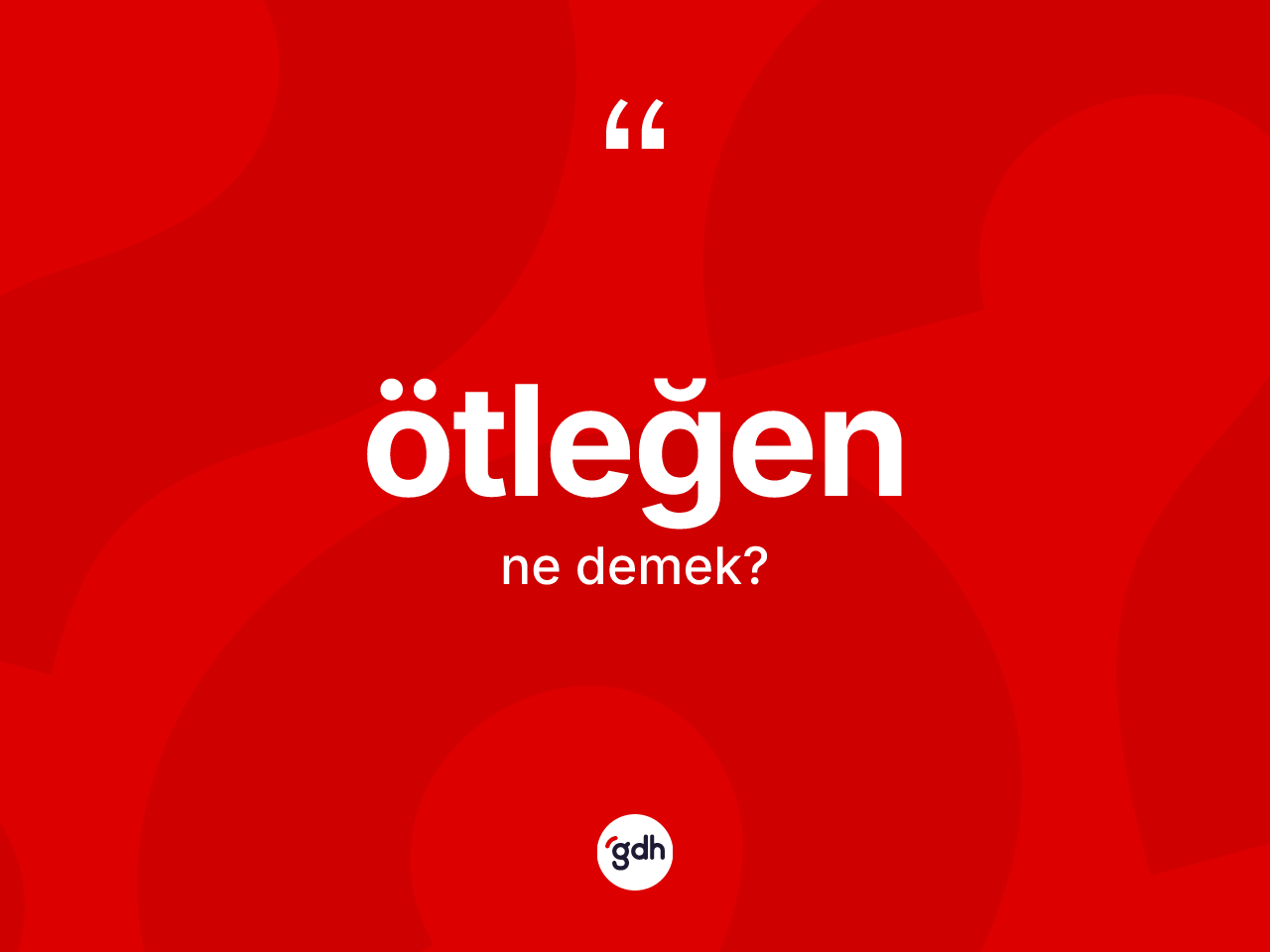 Ötleğen ne anlama gelir? Ötleğen kelimesinin TDK'ya göre açıklaması nedir?