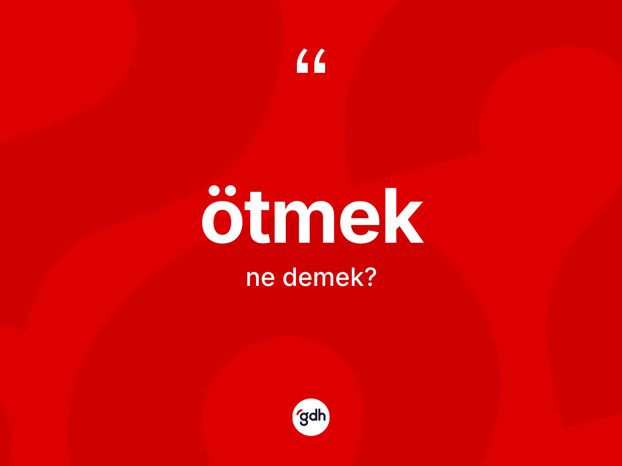 Ötmek kelimesinin sözlükteki tanımı nedir? Ötmekin sözlükteki anlamı nedir?