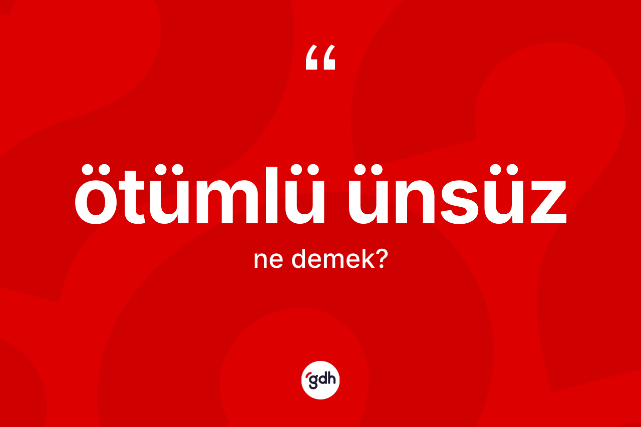 Ötümlü ünsüz ne anlama gelir? Ötümlü ünsüzün kısaca tanımı nedir?
