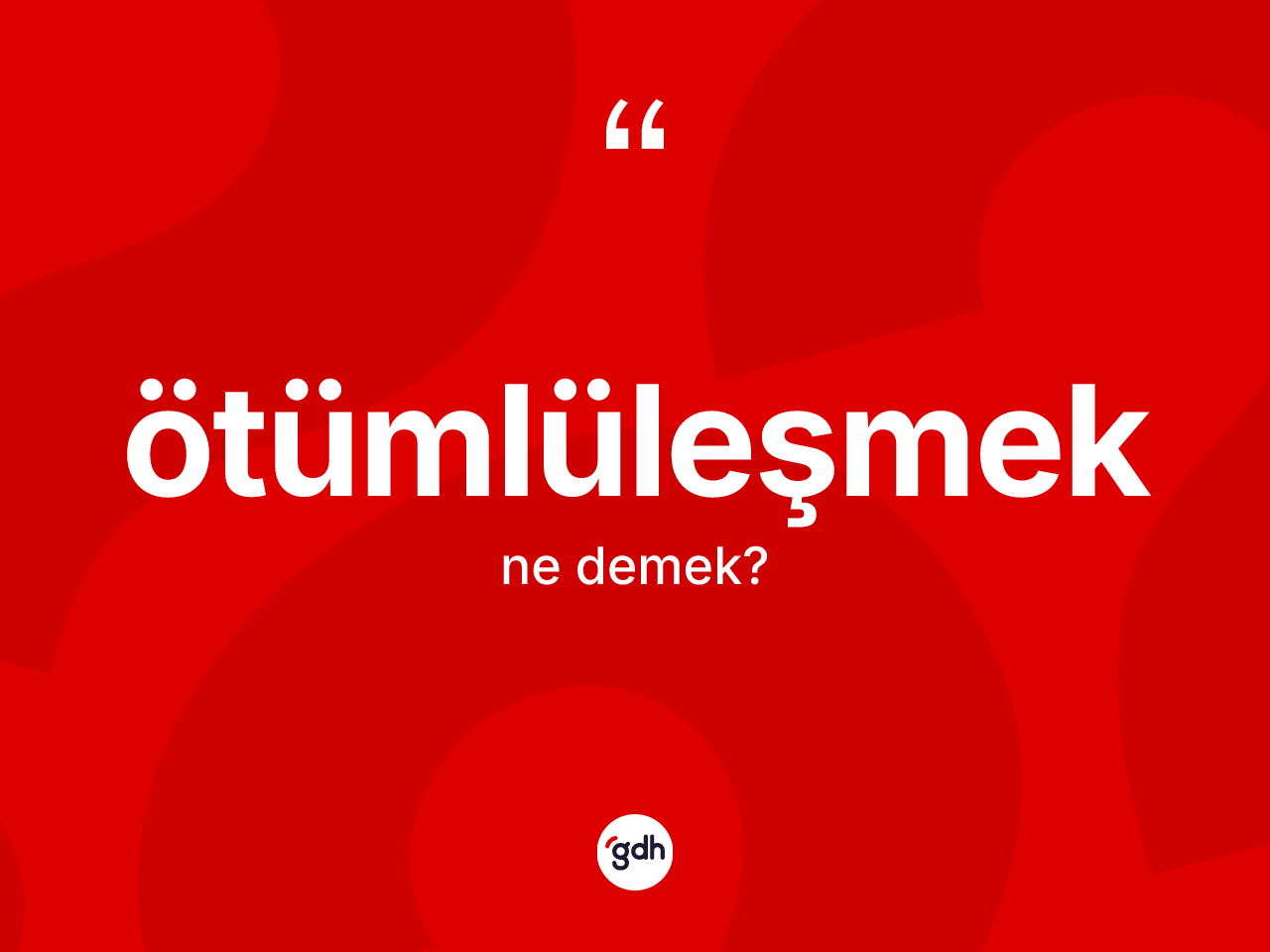 Ötümlüleşmek ne demek? Ötümlüleşmeğin TDK'ya göre anlamı nedir?