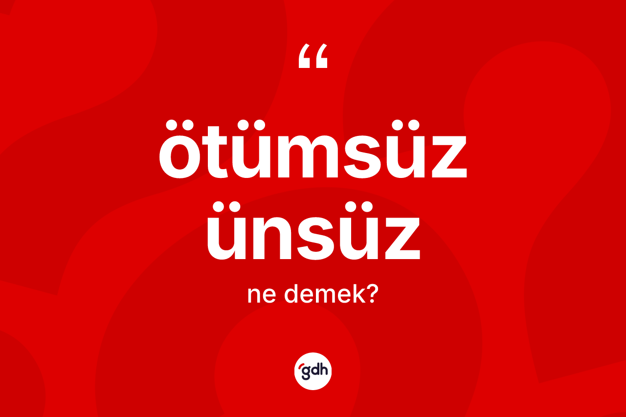 Ötümsüz ünsüz ne anlama gelir? Ötümsüz ünsüz kelimesinin TDK anlamı nedir?