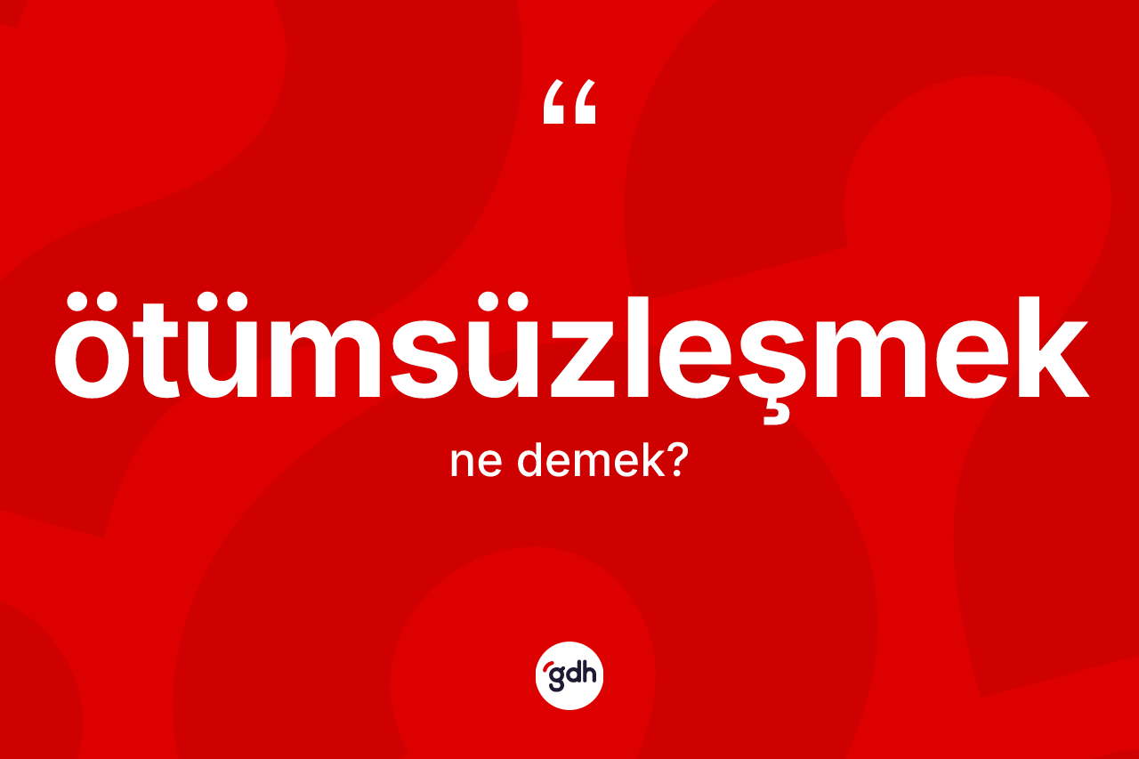 Ötümsüzleşmek kelimesinin tanımı nedir? Ötümsüzleşmeğin TDK'ya göre anlamı nedir?