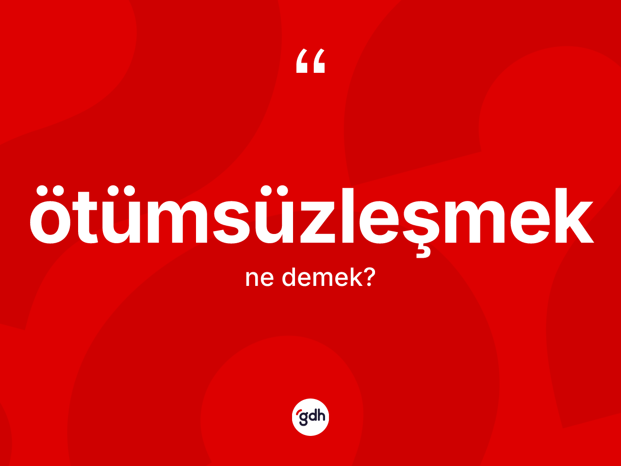 Ötümsüzleşmek kelimesinin tanımı nedir? Ötümsüzleşmeğin TDK'ya göre anlamı nedir?