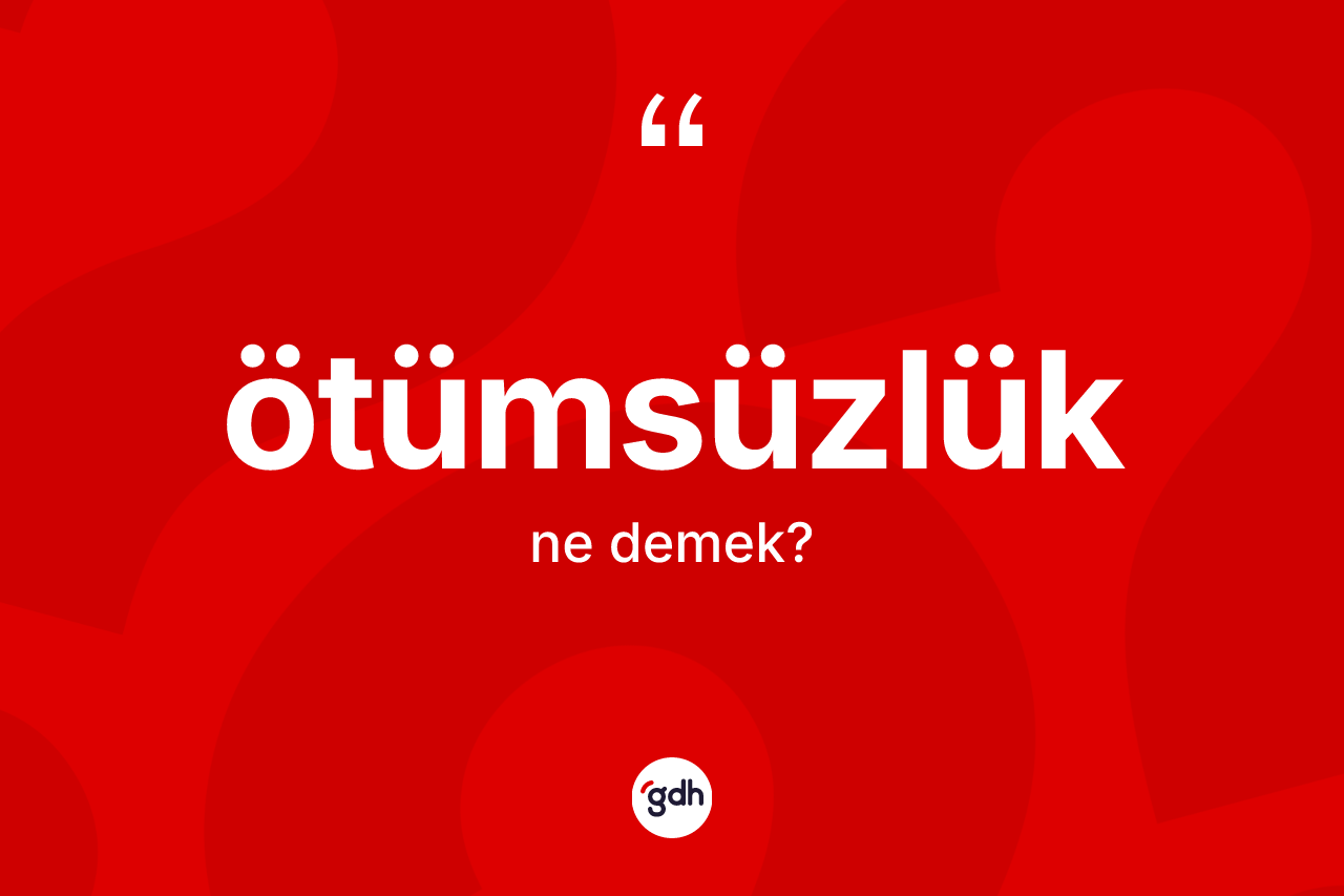 Ötümsüzlük kelimesi nedir? Ötümsüzlük kelimesinin TDK'ya göre açıklaması nedir?