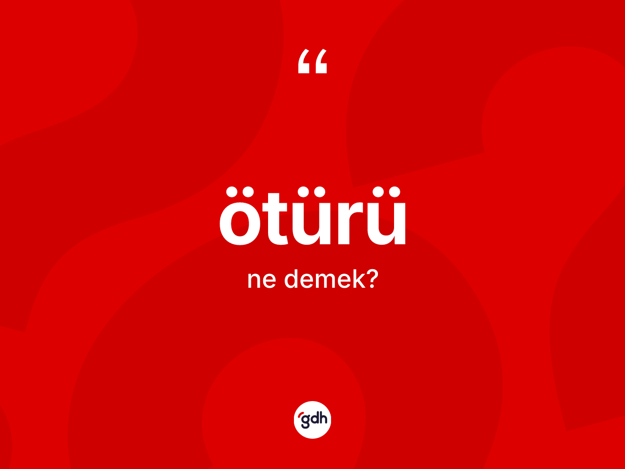 Ötürü kelimesinin tanımı nedir? Ötürünün sözlükteki anlamı nedir?