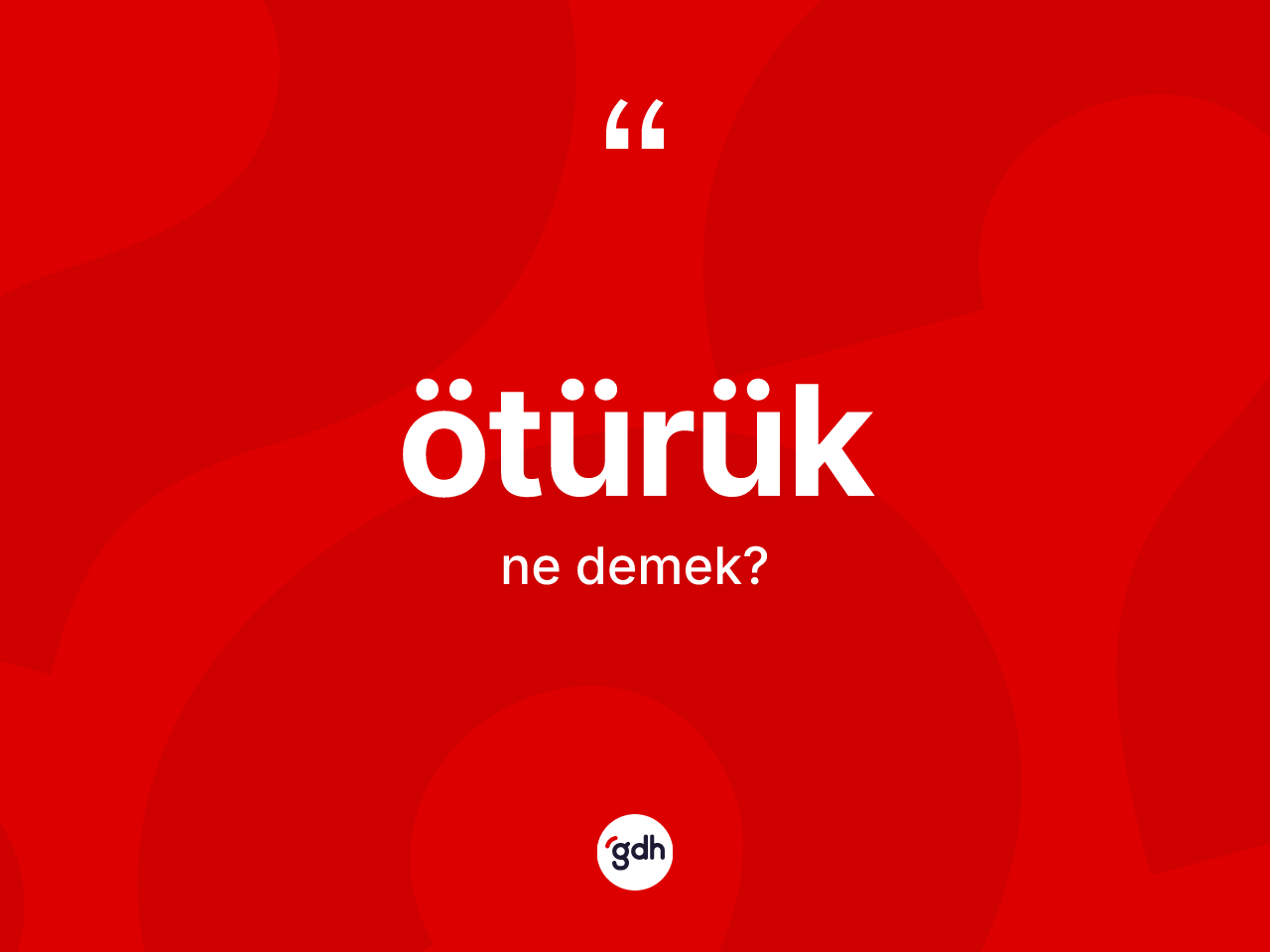Ötürük ne demek? Ötürük kelimesinin kaç farklı anlamı var?