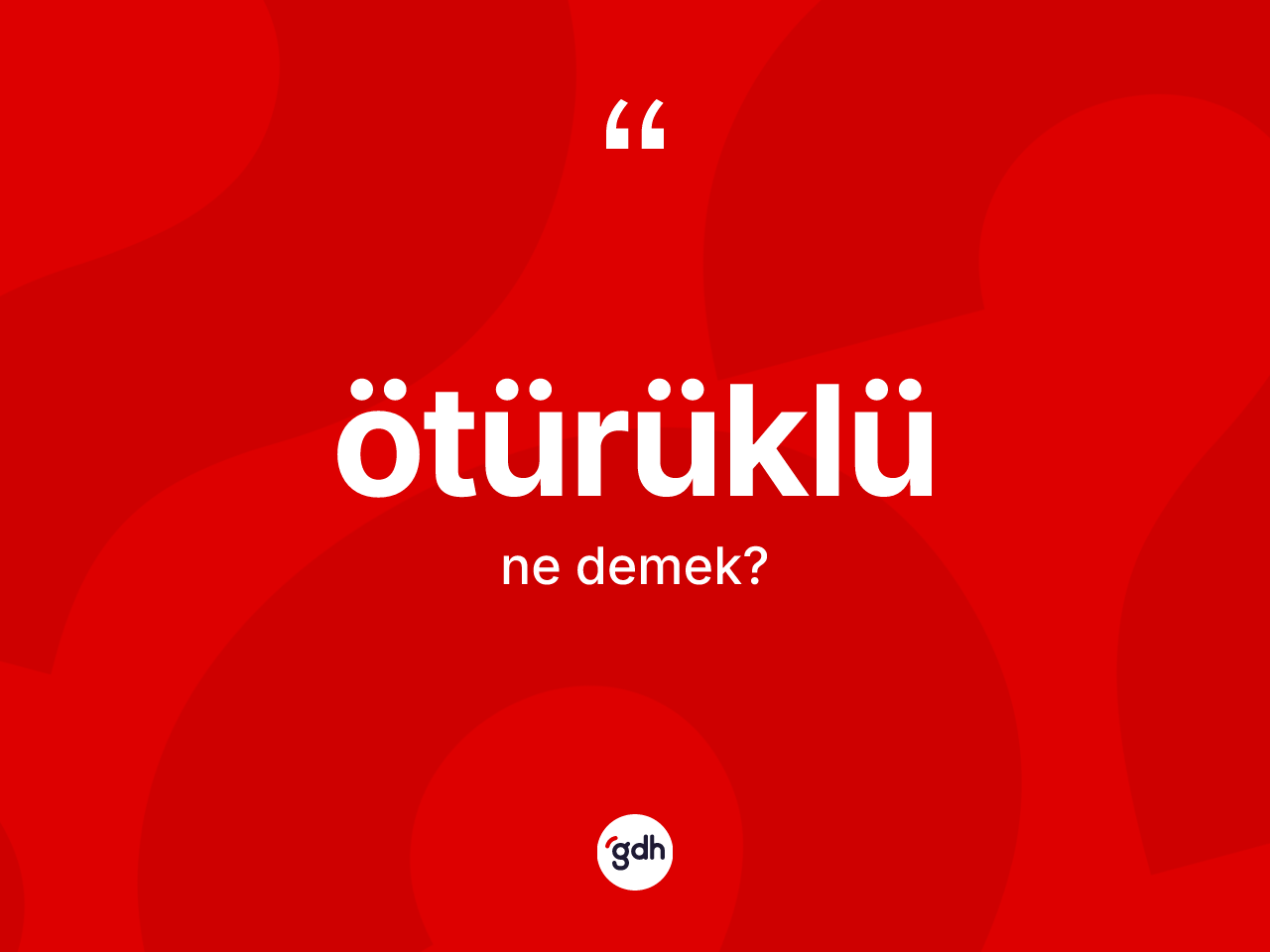 Ötürüklü kelimesi ne demek? Ötürüklü kelimesinin özellikleri nelerdir?