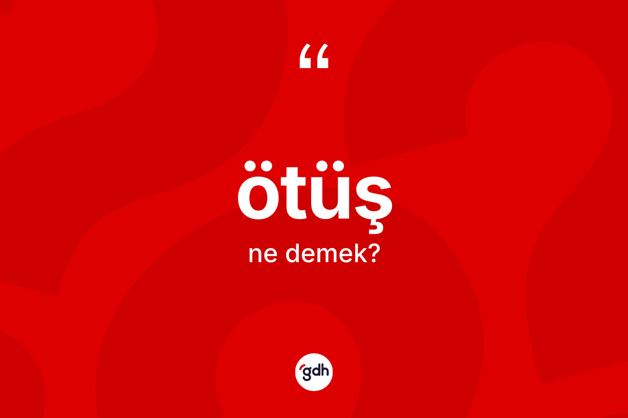 Ötüş kelimesinin tanımı nedir? Ötüşün TDK'ya göre anlamı nedir?