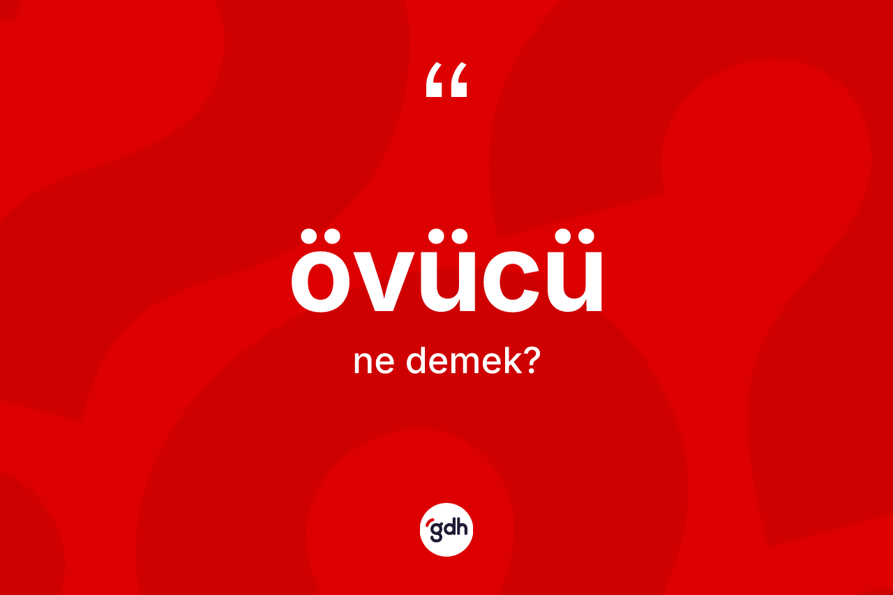 Övücü kelimesinin tanımı nedir? Övücünün halk arasındaki kullanımı nasıldır?