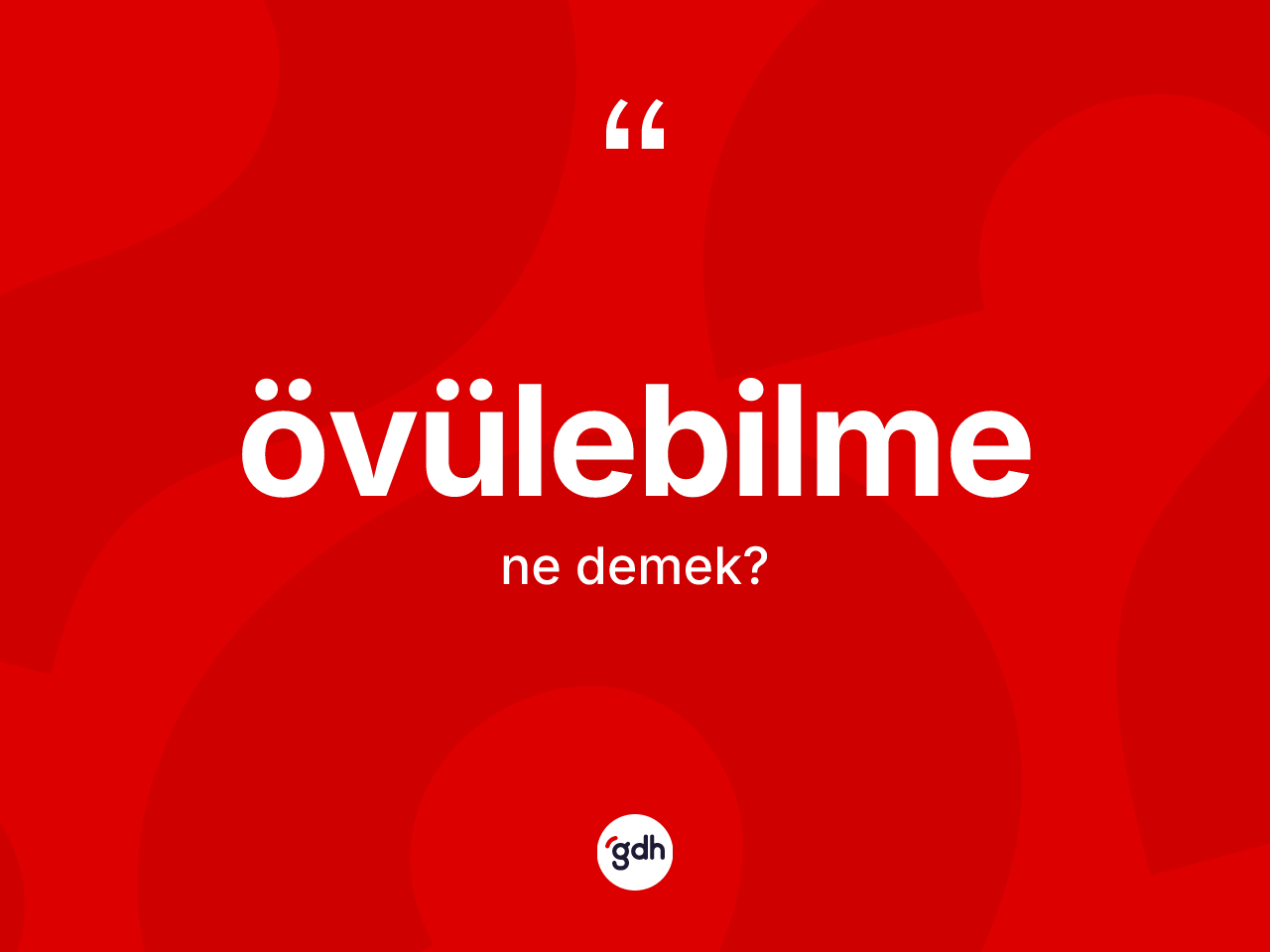 Övülebilme kelimesi ne anlama gelir? Övülebilme kelimesinin kaç farklı anlamı var?