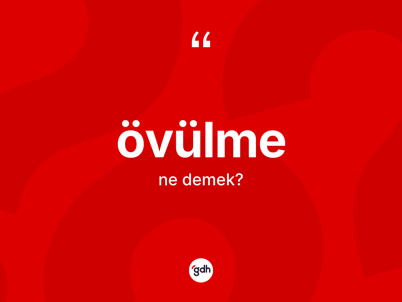 Övülme kelimesinin sözlükteki tanımı nedir? Övülme kelimesinin TDK anlamı nedir?