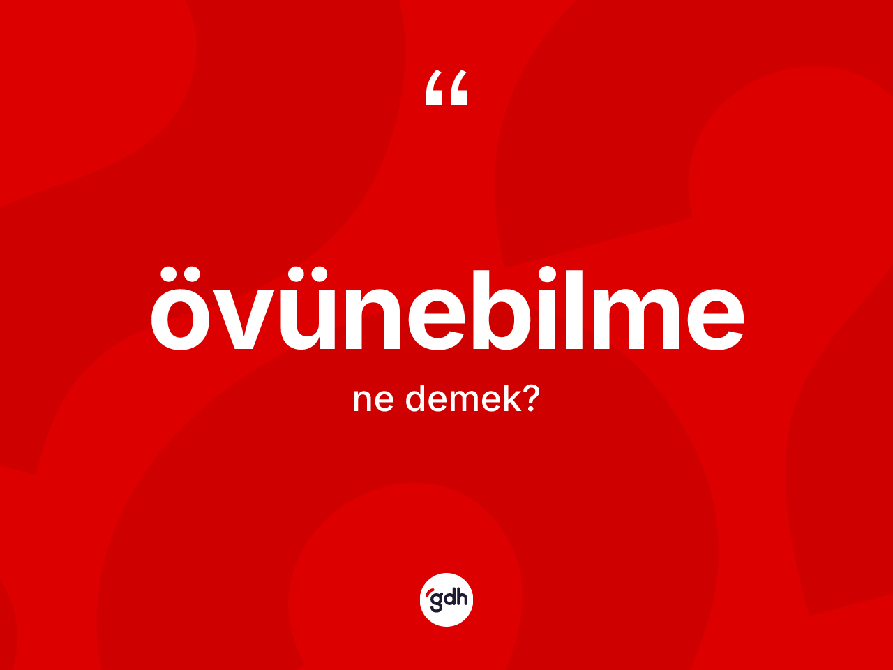 Övünebilme ne anlama gelir? Övünebilmenin kısaca tanımı nedir?