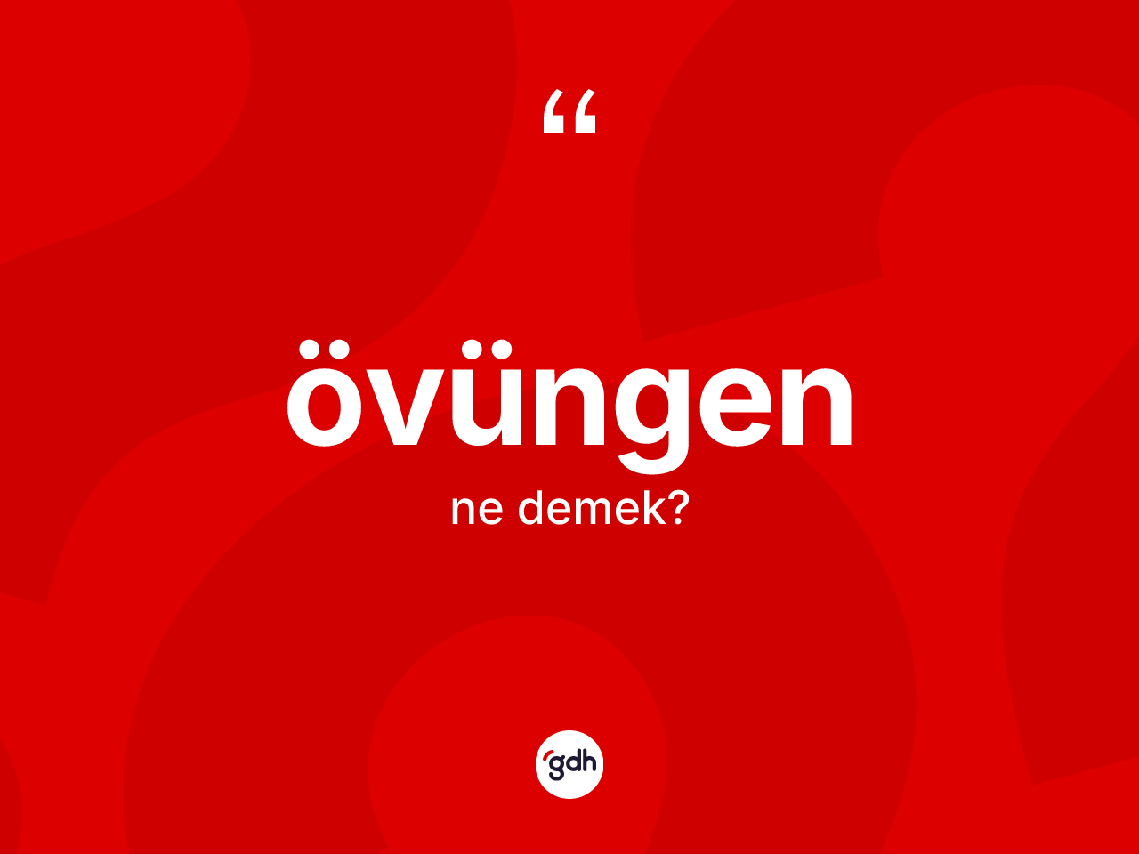 Övüngen kelimesi ne demek? Övüngenin sözlükteki anlamı nedir?