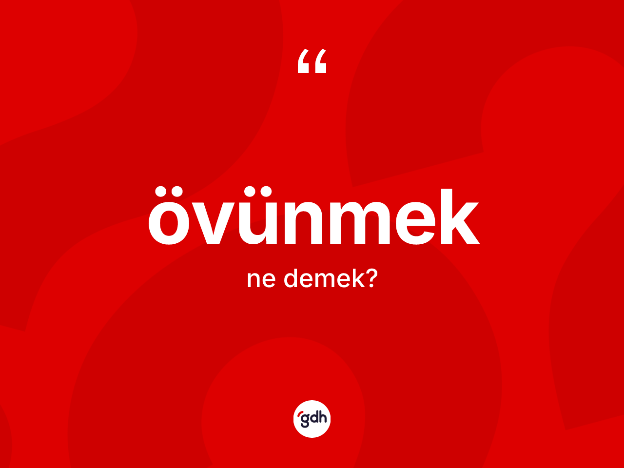Övünmek kelimesinin anlamı nedir? Övünmeğin kısaca tanımı nedir?