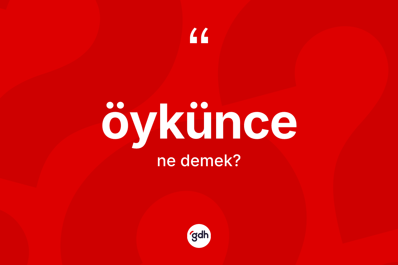 Öykünce kelimesinin sözlükteki tanımı nedir? Öyküncenin sözlükteki anlamı nedir?