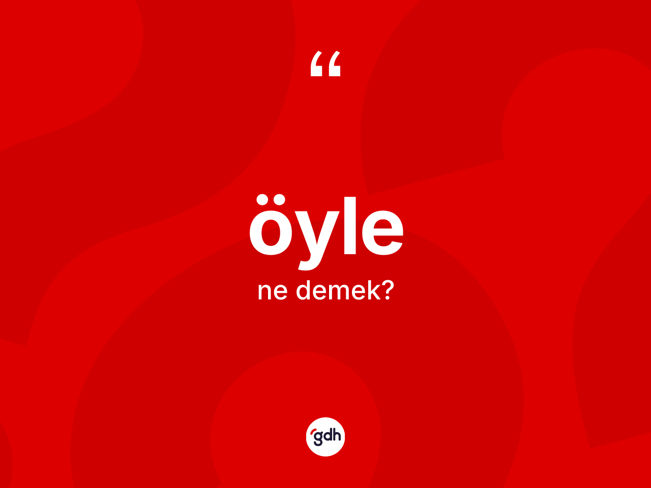 Öyle nedir? Öyle kelimesinin TDK anlamı nedir?