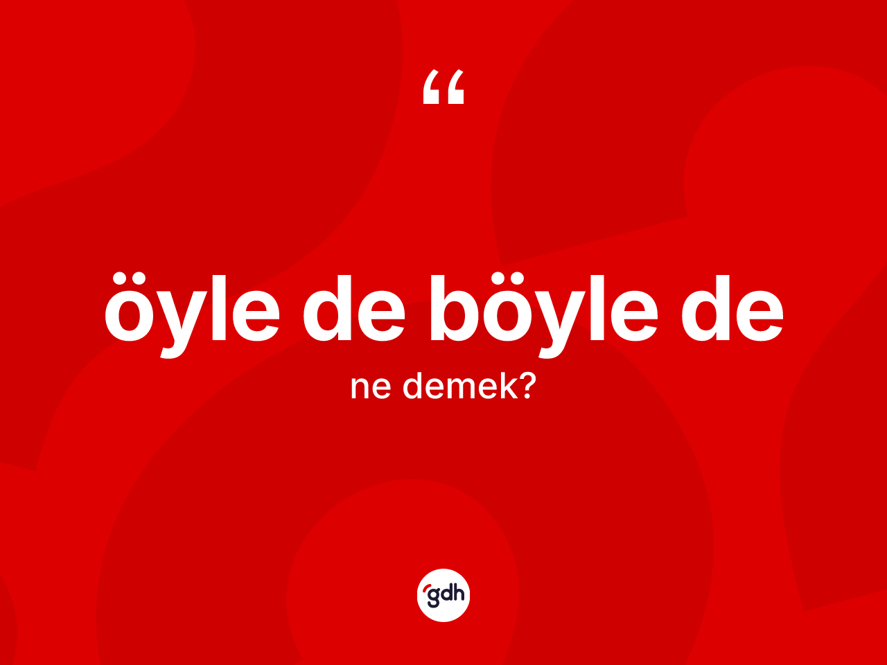 Öyle de böyle de ne demek? Öyle de böyle de ifadesi nasıl kullanılır?