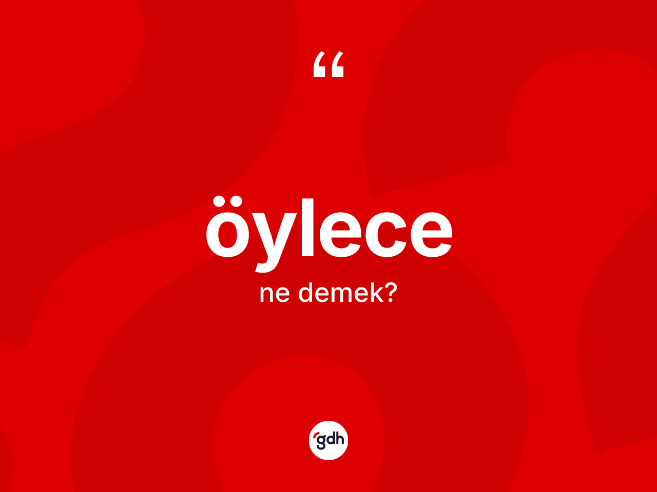 Öylece kelimesi ne anlama gelir? Öylece kelimesinin özellikleri nelerdir?