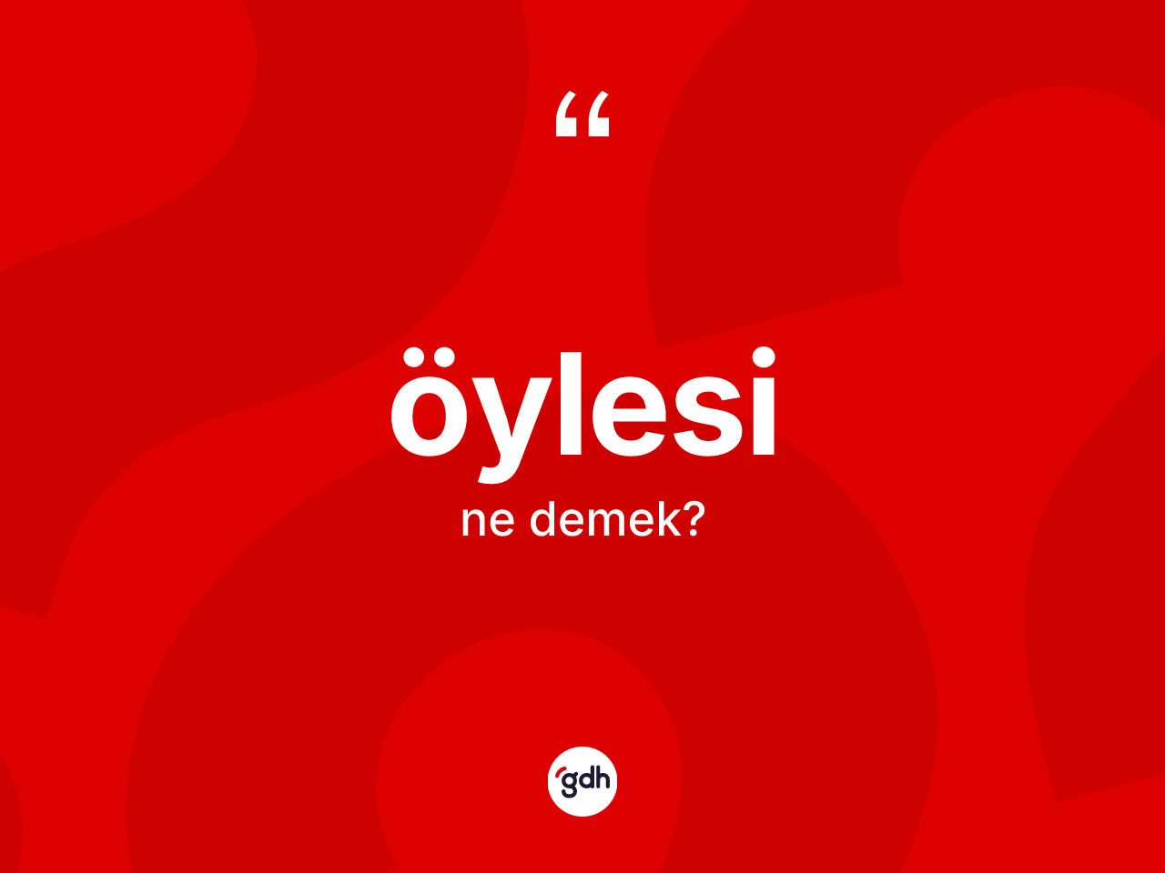 Öylesi kelimesinin tanımı nedir? Öylesi kelimesinin kaç farklı anlamı var?