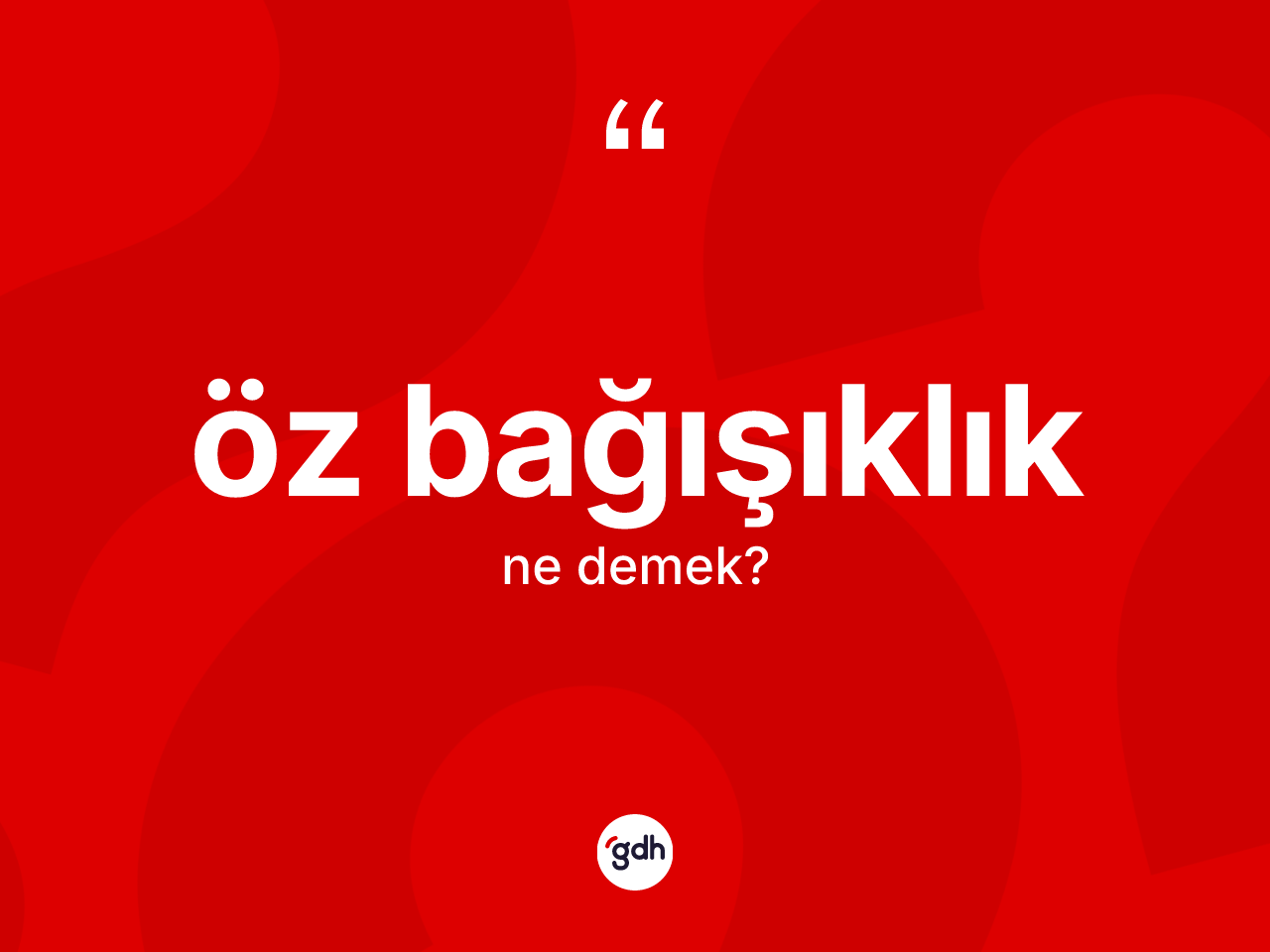 Öz bağışıklık kelimesi ne anlama gelir? Öz bağışıklık kelimesinin TDK anlamı nedir?
