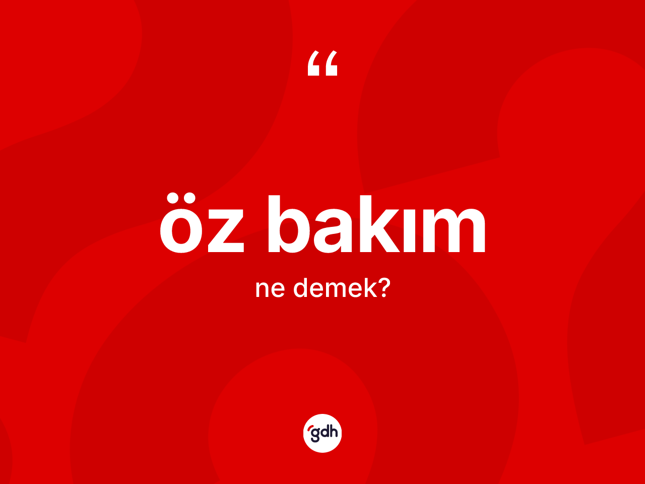 Öz bakım  kelimesinin anlamı nedir? Öz bakım ın TDK'ya göre anlamı nedir?