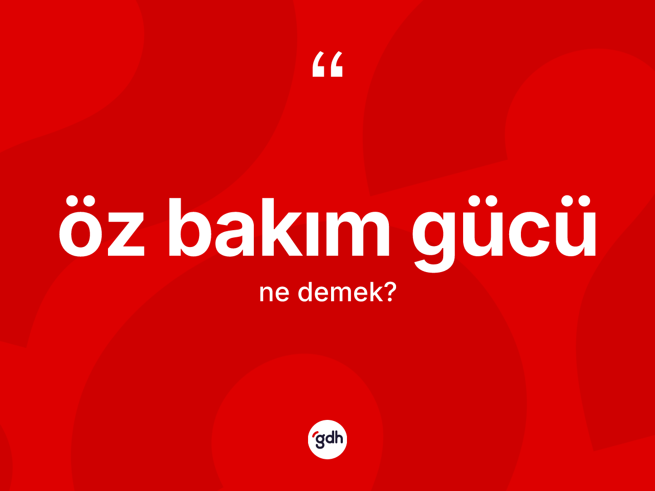 Öz bakım gücü  kelimesinin sözlükteki tanımı nedir? Öz bakım gücü ün TDK'ya göre anlamı nedir?