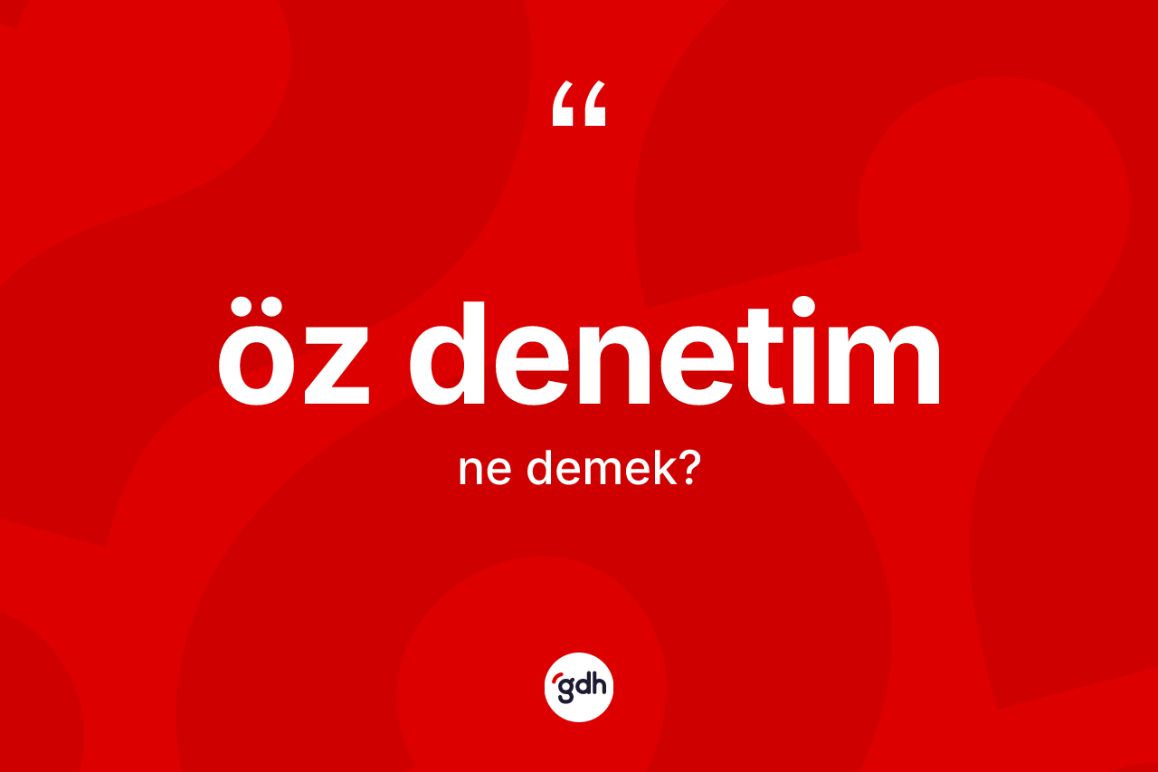 Öz denetim ne anlama gelir? Öz denetimin TDK'ya göre anlamı nedir?