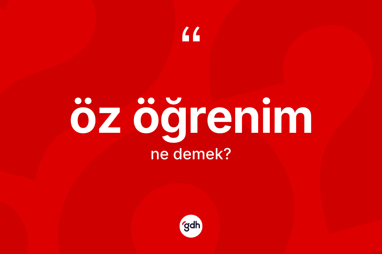 Öz öğrenim nedir? Öz öğrenim kelimesinin özellikleri nelerdir?