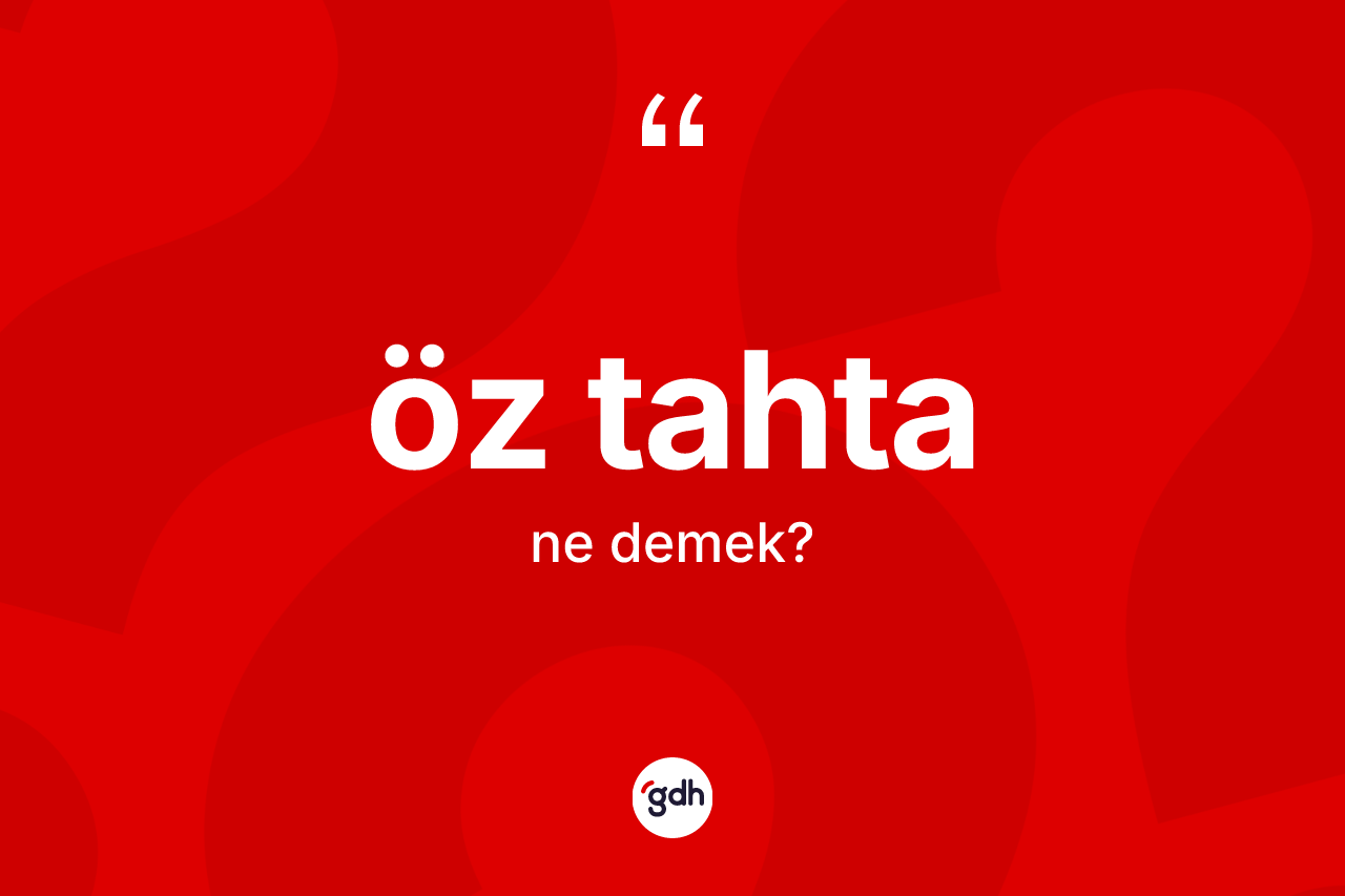 Öz tahta kelimesinin anlamı nedir? Öz tahta kelimesinin kaç farklı anlamı var?