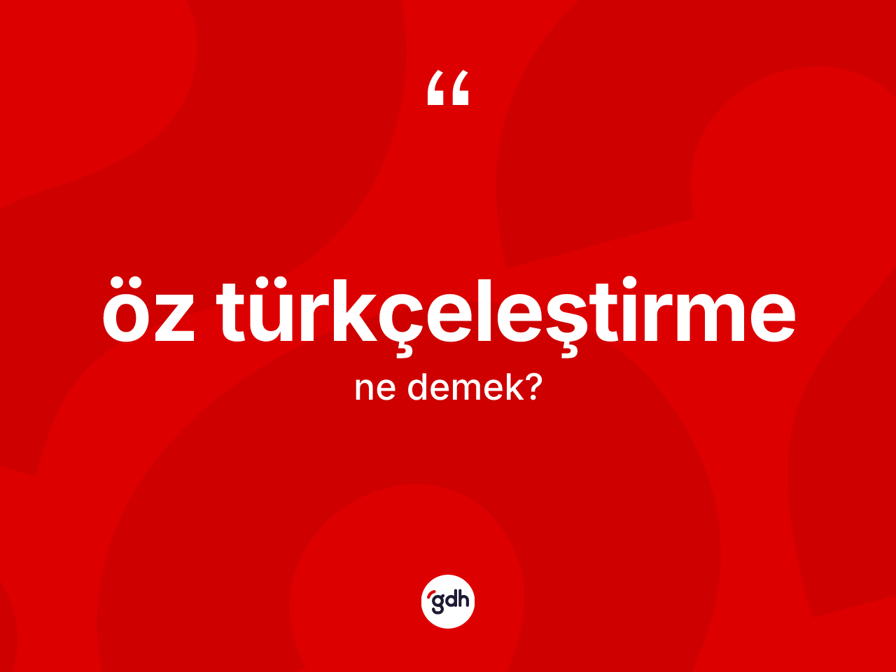 Öz Türkçeleştirme  kelimesinin anlamı nedir? Öz Türkçeleştirme  kelimesinin özellikleri nelerdir?