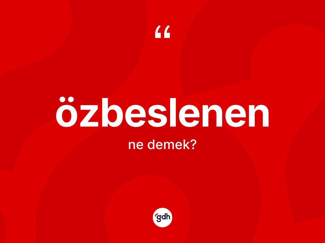 Özbeslenen kelimesinin sözlükteki tanımı nedir? Özbeslenen kelimesinin kaç farklı anlamı var?