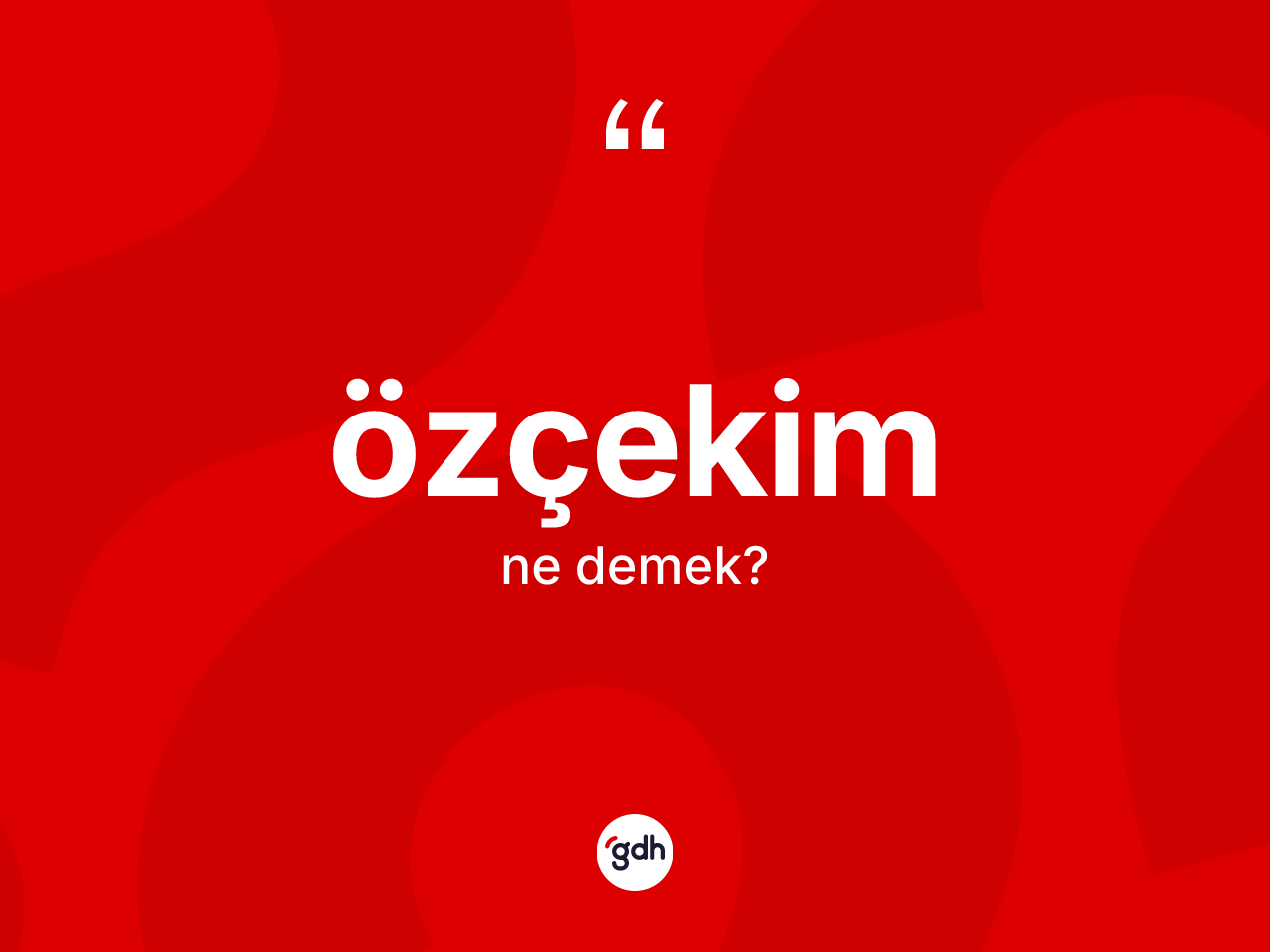 Özçekim kelimesinin anlamı nedir? Özçekimin sözlükteki anlamı nedir?