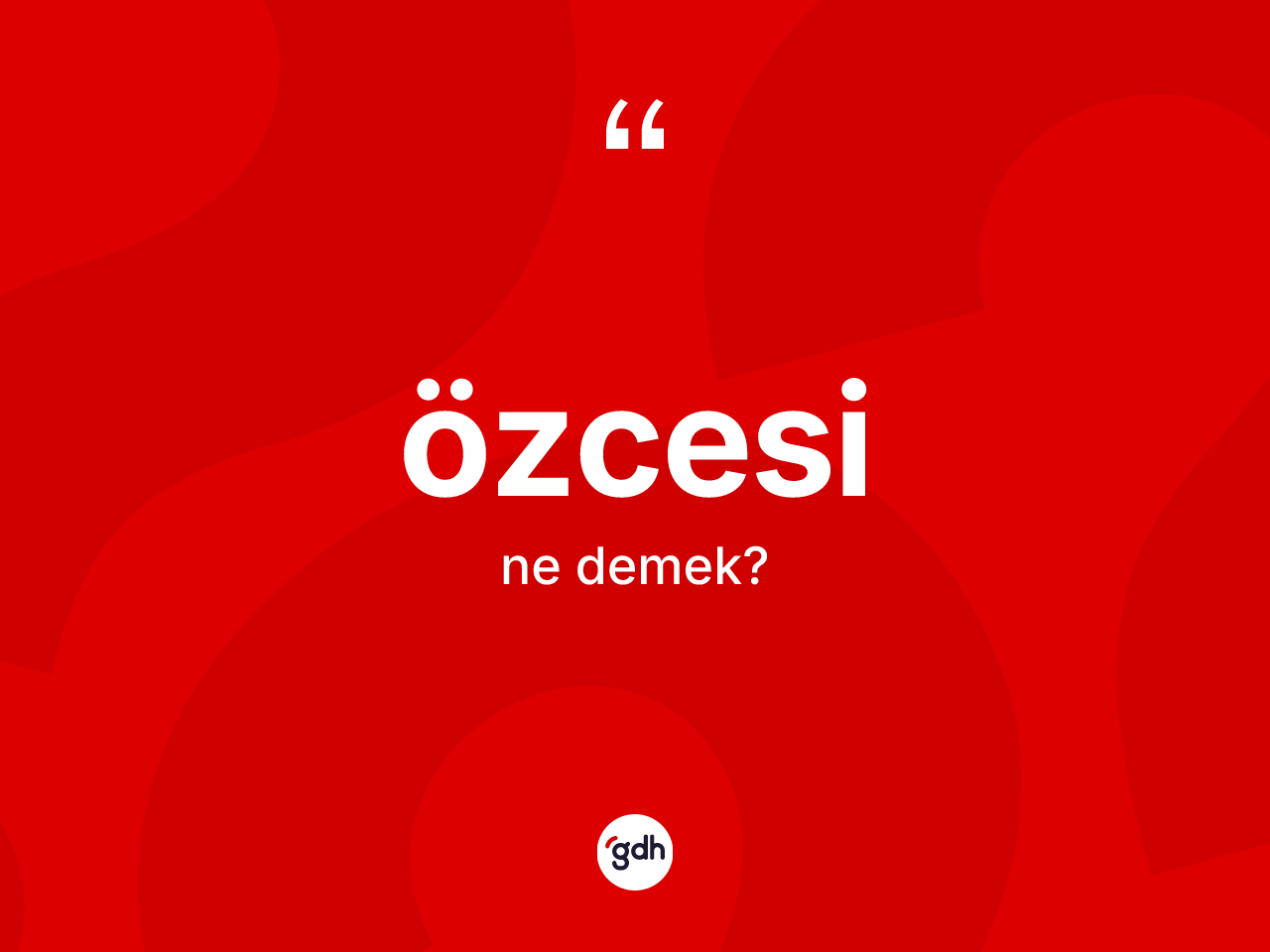 Özcesi kelimesinin tanımı nedir? Özcesinin halk arasındaki kullanımı nasıldır?