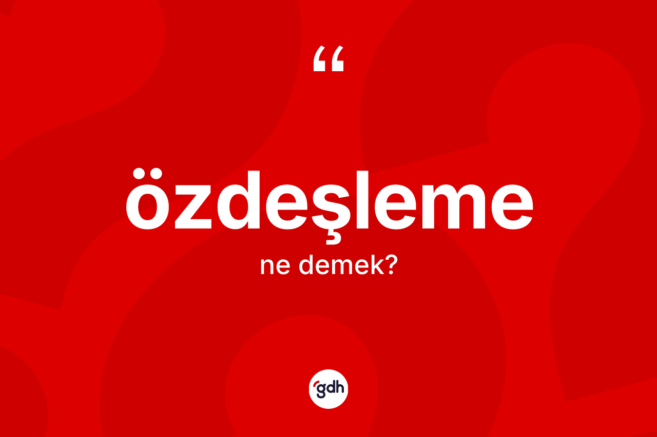 Özdeşleme kelimesinin tanımı nedir? Özdeşlemenin kısaca tanımı nedir?
