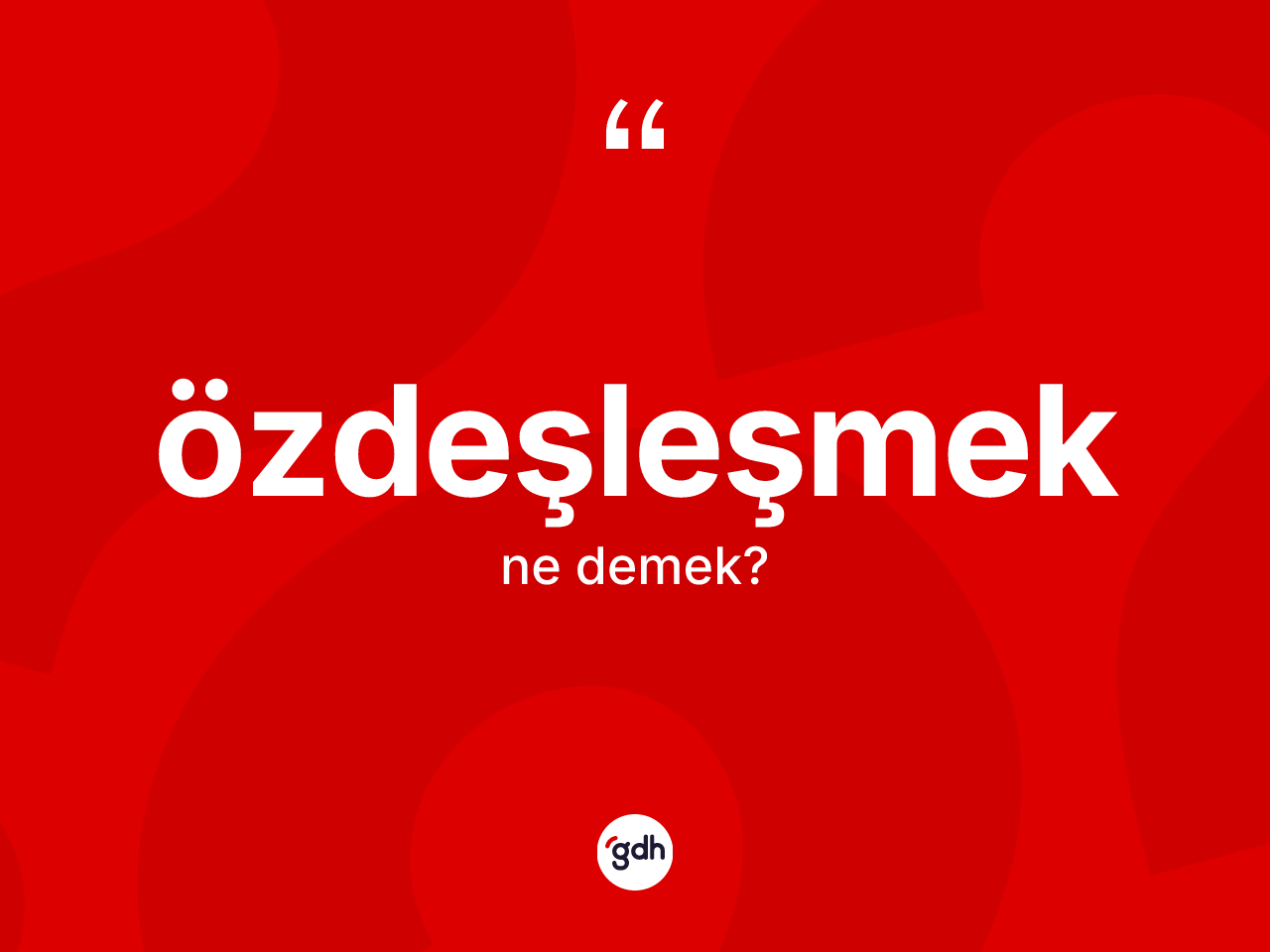 Özdeşleşmek kelimesinin tanımı nedir? Özdeşleşmeğin halk arasındaki kullanımı nasıldır?