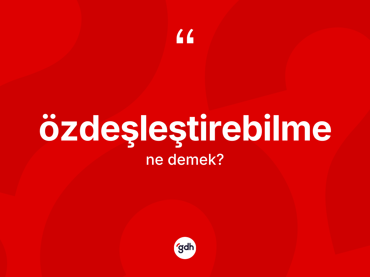 Özdeşleştirebilme kelimesinin anlamı nedir? Özdeşleştirebilmenin halk arasındaki kullanımı nasıldır?