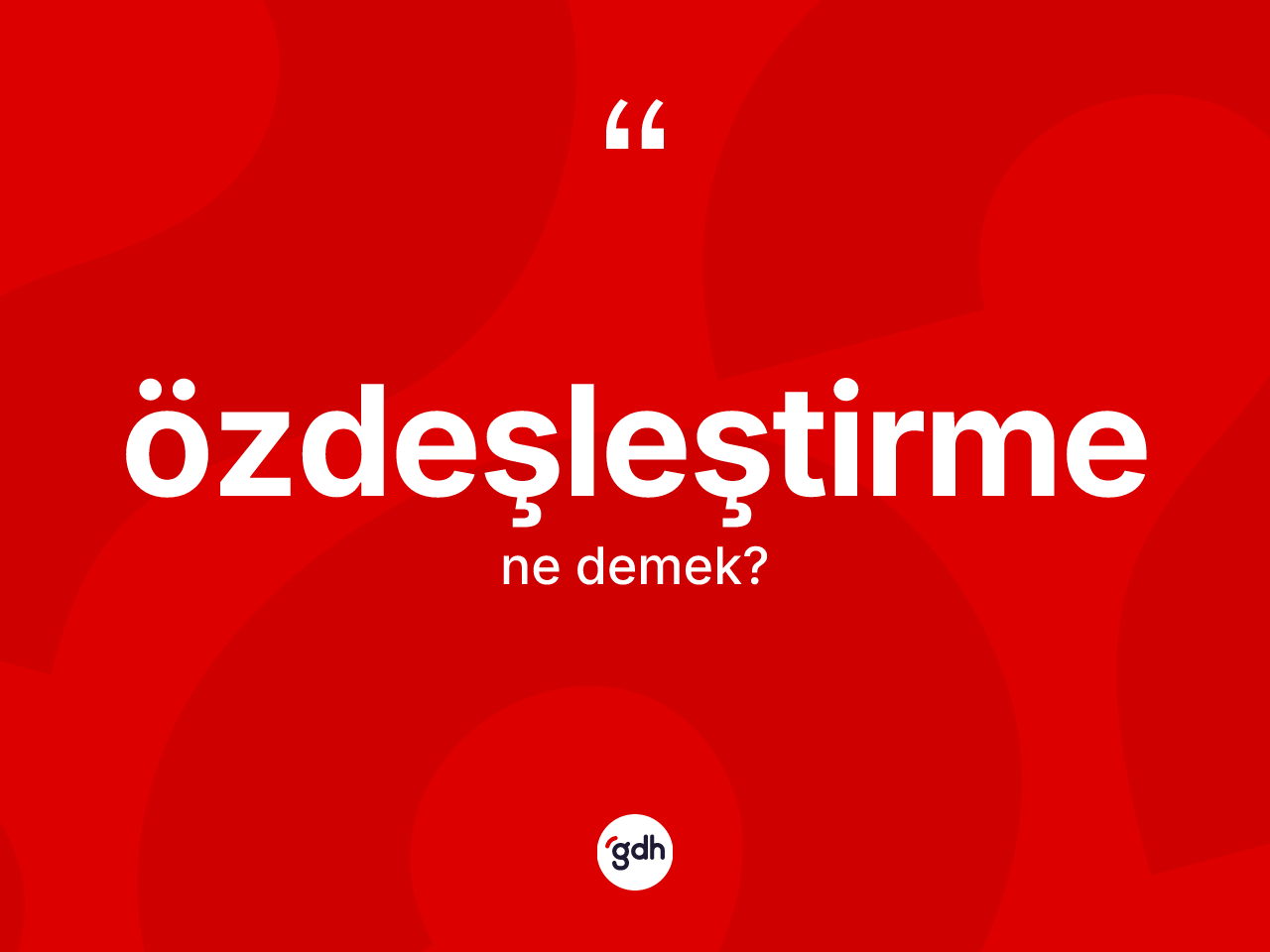 Özdeşleştirme kelimesinin tanımı nedir? Özdeşleştirmenin sözlükteki anlamı nedir?