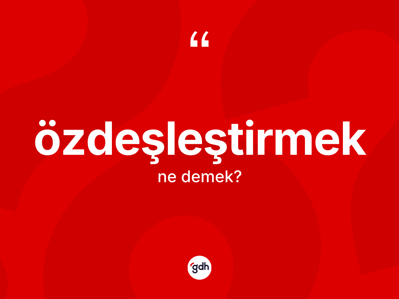 Özdeşleştirmek kelimesinin anlamı nedir? Özdeşleştirmeğin TDK'ya göre anlamı nedir?