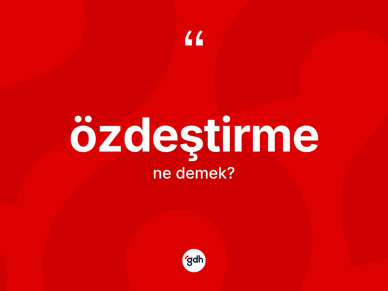 Özdeştirme kelimesinin anlamı nedir? Özdeştirme kelimesinin TDK anlamı nedir?