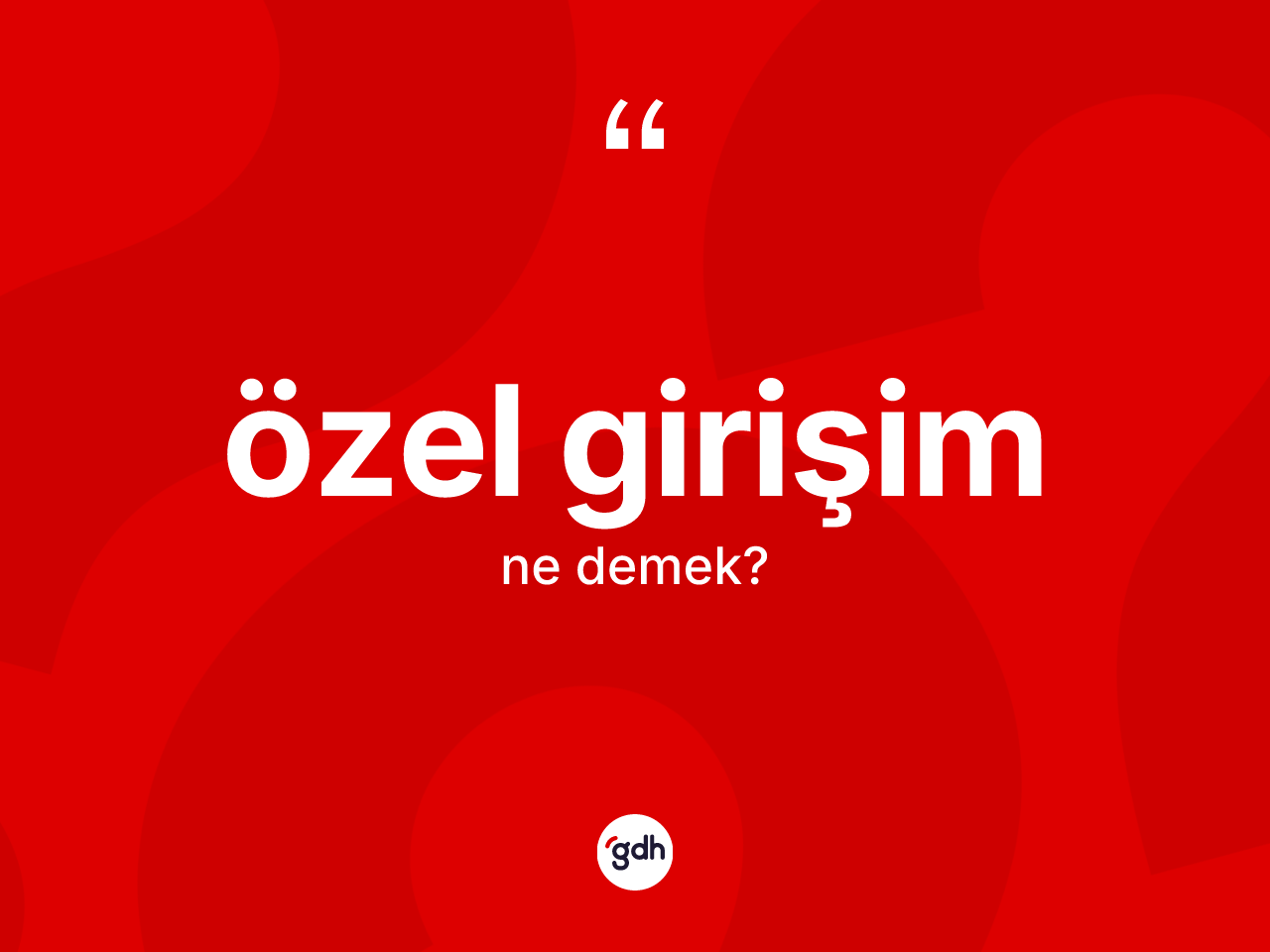 Özel girişim kelimesinin tanımı nedir? Özel girişimin halk arasındaki kullanımı nasıldır?