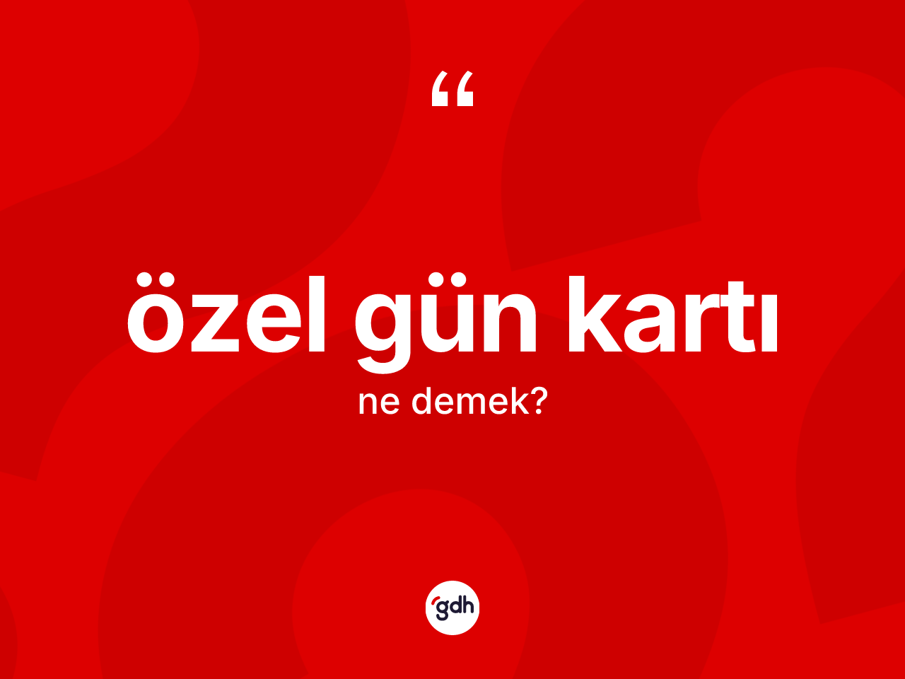 Özel gün kartı  kelimesi ne anlama gelir? Özel gün kartı ın TDK'ya göre anlamı nedir?
