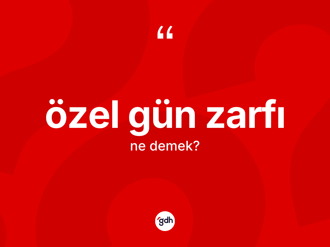 Özel gün zarfı  kelimesinin tanımı nedir? Özel gün zarfı ın halk arasındaki kullanımı nasıldır?