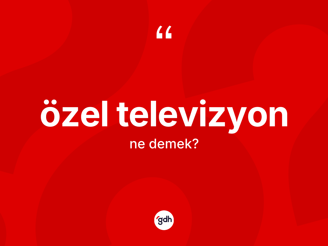 Özel televizyon kelimesinin tanımı nedir? Özel televizyonun kısaca tanımı nedir?