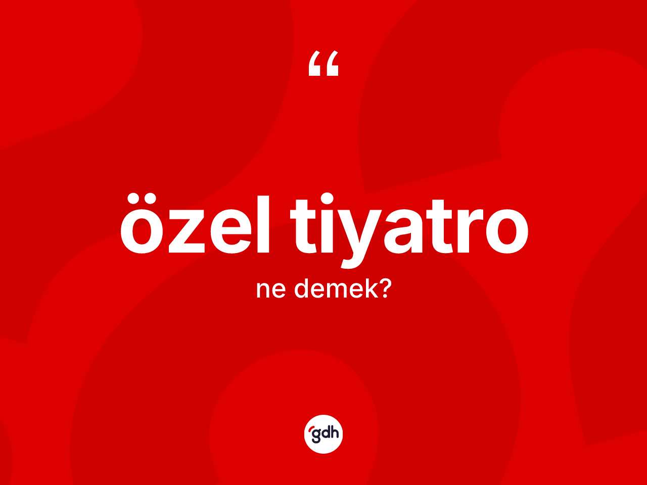 Özel tiyatro nedir? Özel tiyatro kelimesinin TDK anlamı nedir?
