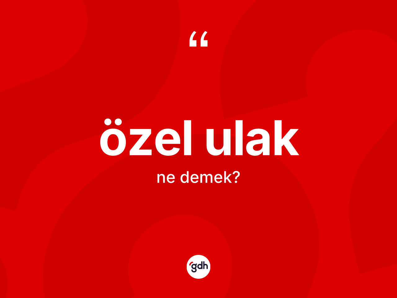 Özel ulak kelimesinin tanımı nedir? Özel ulağın kısaca tanımı nedir?