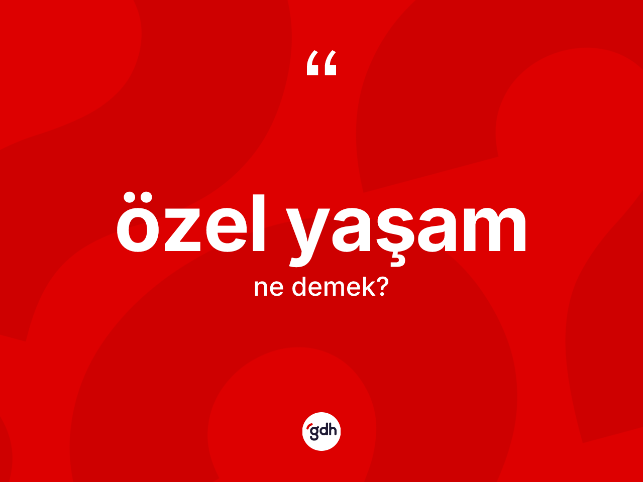 Özel yaşam ne demek? Özel yaşamın TDK'ya göre anlamı nedir?