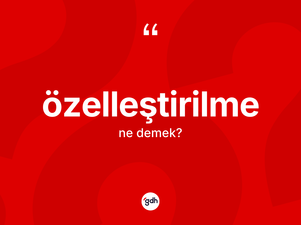 Özelleştirilme kelimesinin sözlükteki tanımı nedir? Özelleştirilmenin TDK'ya göre anlamı nedir?