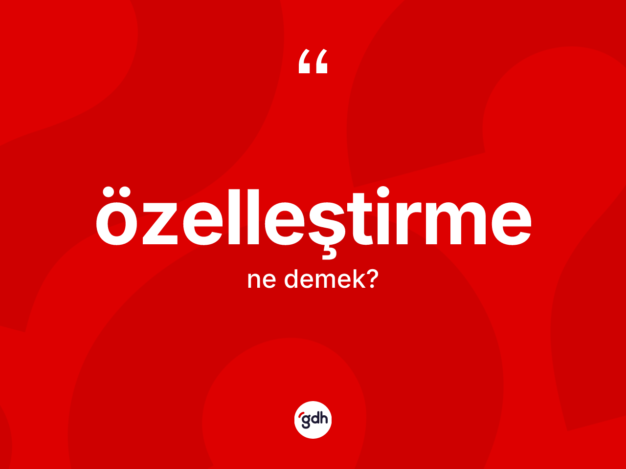Özelleştirme ne anlama gelir? Özelleştirmenin TDK'ya göre anlamı nedir?